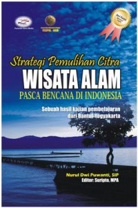 Image of Strategi Pemulihan Citra Wisata Alam Pasca Bencana di Indonesia : Sebuah hasil kajian pembelajaran dari Bantul-Yogyakarta